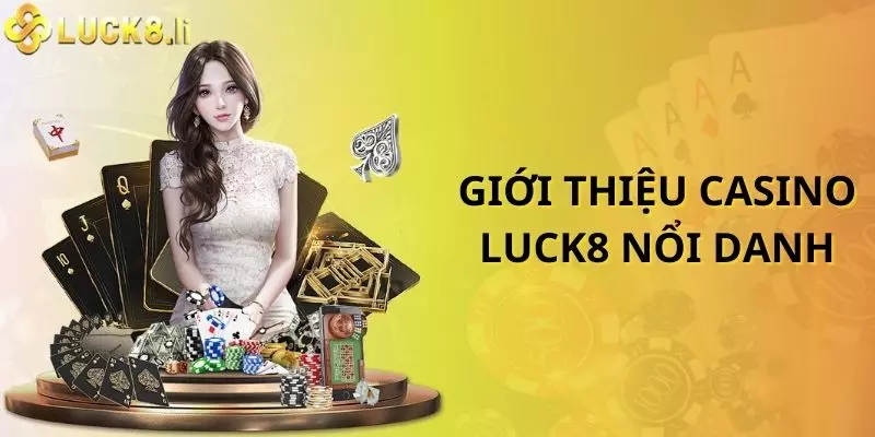Giới thiệu casino Luck8 nổi danh