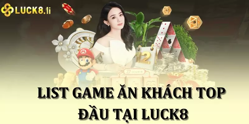 List Game Ăn Khách Top Đầu Tại Luck8