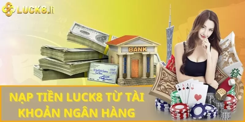 Nạp tiền Luck8 từ tài khoản ngân hàng